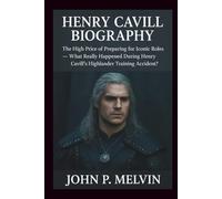 HENRY CAVILL BIOGRAPHY: The High Price of Preparing for Iconic Roles - What Really Happened During Henry Cavill’s Highlander Training Accident?