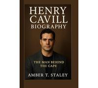 HENRY CAVILL BIOGRAPHY: The Man Behind the Cape