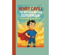 Henry Cavill: The Boy Who Became Superman (A Biography Book for Kids)