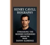 HENRY CAVILL: Unmasking the Modern Superhero Behind the Roles