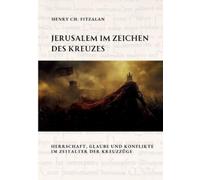 Henry Ch Fitzalan Jerusalem im Zeichen des Kreuzes (Tascabile)