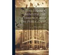 Henry Charles C The Finance Minister, The Currency, And The Public (Tascabile)
