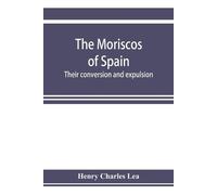 Henry Charles L The Moriscos of Spain; their conversion and expulsi (Tascabile)