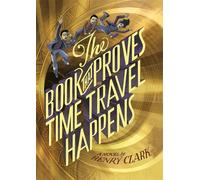 Henry Clark The Book That Proves Time Travel Happens (Copertina rigida)
