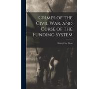Henry Clay Dean Crimes of the Civil War, and Curse of the Fun (Copertina rigida)