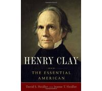 Henry Clay: The Essential American by Heidler, David S., Heidler, Jeanne T. (May 4, 2010) Hardcover