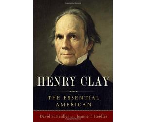 Henry Clay: The Essential American by Heidler, David S., Heidler, Jeanne T. (May 4, 2010) Hardcover