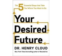 Henry Cloud Your Desired Future (Copertina rigida)