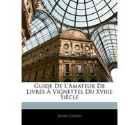Henry Cohen Guide de l'Amateur de Livres À Vignettes Du Xviiie Siècl (Tascabile)