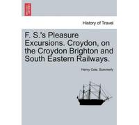 Henry Cole Summ F. S.'s Pleasure Excursions. Croydon, on the Croydon (Tascabile)