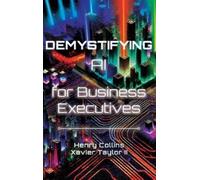 Henry Collins Collins Xavier Demystifying AI for Business Exe (Copertina rigida)