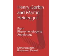 Henry Corbin and Martin Heidegger: From Phenomenology to Angelology