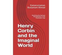 Henry Corbin and the Imaginal World: Revisiting the Spiritual Hermeneutics in the Postmodern Age