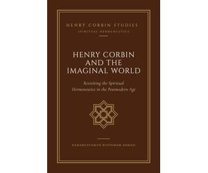 Henry Corbin and the Imaginal World: Revisiting the Spiritual Hermeneutics in the Postmodern Age