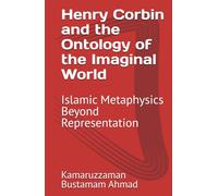 Henry Corbin and the Ontology of the Imaginal World: Islamic Metaphysics Beyond Representation