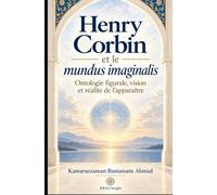Henry Corbin et le mundus imaginalis: Ontologie figurale, vision et réalité de l'apparaître