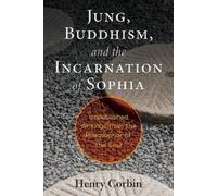 Henry Corbin Jung, Buddhism, and the Incarnation of Sophia (Tascabile)
