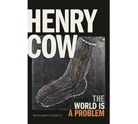 Henry Cow: The World Is a Problem by Piekut, Benjamin