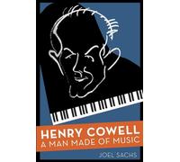 Henry Cowell: A Man Made of Music