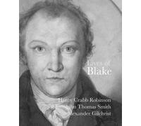 Henry Crabb Robinson Alexander Gilchrist John Thomas Lives of Blake (Tascabile)