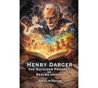 Henry Darger: The Outsider Prophet of Realms Unseen: