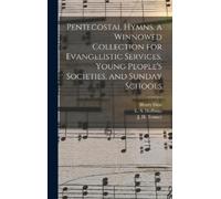 Henry Date Pentecostal Hymns. a Winnowed Collection for Evang (Copertina rigida)