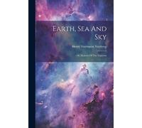 Henry Davenport Northrop Earth, Sea And Sky (Tascabile)