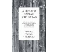 Henry David Tho A Plea for Captain John Brown - Read to the Citizens (Tascabile)