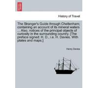 Henry Davies The Stranger's Guide Through Cheltenham; Containing an (Tascabile)