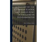 Henry De Beltge A History of the Grammar School of Charles Ki (Copertina rigida)