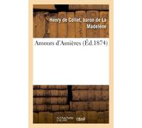 Henry de Collet Baron de la Madelène Amours d'Asnières (Tascabile) Litterature