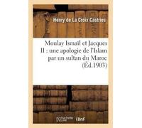 Henry de la Cro Moulay Ismaïl Et Jacques II: Une Apologie de l'Islam (Tascabile)