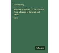 Henry De Pomefrey, Or, the Eve of St. John: a Legend of Cornwall and Devon: Vol. II