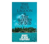 Henry De Vere Stacpoole The Blue Lagoon & The Garden of God (Sequel) (Tascabile)