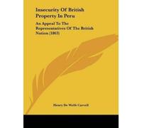 Henry De Wolfe Carvell Insecurity Of British Property In Peru (Tascabile)