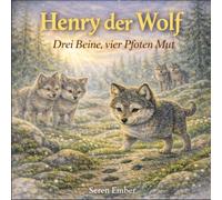 Henry der Wolf: Drei Beine, vier Pfoten Mut