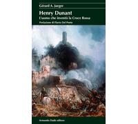 Henry Dunant. L’uomo che inventò la Croce Rossa - 2023 - Armando