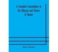 Henry Dunbar A complete concordance to the Odyssey and Hymns of Home (Tascabile)