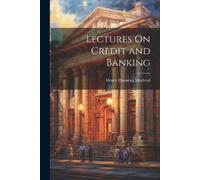 Henry Dunning MacLeod Lectures On Credit and Banking (Tascabile)