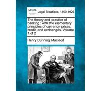 Henry Dunning MacLeod The Theory and Practice of Banking (Tascabile)