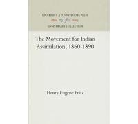 Henry E. Fritz The Movement for Indian Assimilation, 1860-189 (Copertina rigida)