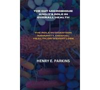 Henry E Parkins The Gut Microbiome and It's Role in Overall Health (Tascabile)