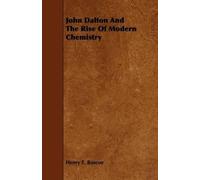 Henry E. Roscoe John Dalton And The Rise Of Modern Chemistry (Tascabile)