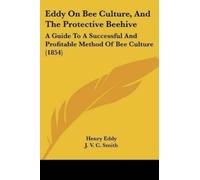 Henry Eddy Eddy On Bee Culture, And The Protective Beehive (Tascabile)