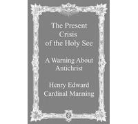 Henry Edward Cardinal Manning The Present Crisis of the Holy See (Tascabile)