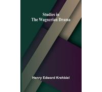 Henry Edward Krehbiel Studies in the Wagnerian Drama (Tascabile)