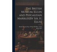 Henry Ellis The British Museum. Elgin and Phigaleian Marbles[ (Copertina rigida)