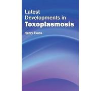 Henry Evans Latest Developments in Toxoplasmosis (Copertina rigida)