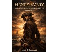 Henry Every: Chroniques de l’Âge d’Or de la Piraterie