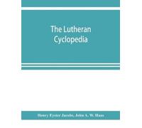 Henry Eyster Jacobs John A W Haas The Lutheran cyclopedia (Tascabile)